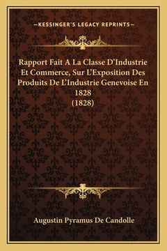 portada Rapport Fait A La Classe D'Industrie Et Commerce, Sur L'Exposition Des Produits De L'Industrie Genevoise En 1828 (1828) (en Francés)