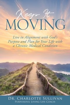 portada Keep It Moving: Live in Alignment with God's Purpose and Plan for Your Life with a Chronic Medical Condition