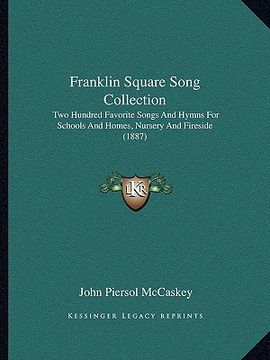 portada franklin square song collection: two hundred favorite songs and hymns for schools and homes, nursery and fireside (1887)