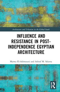 portada Influence and Resistance in Post-Independence Egyptian Architecture (Architecture and Urbanism in the Global South) (en Inglés)