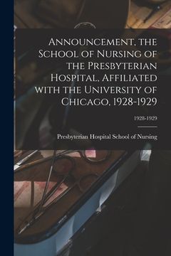 portada Announcement, the School of Nursing of the Presbyterian Hospital, Affiliated With the University of Chicago, 1928-1929; 1928-1929 (en Inglés)