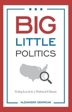 portada Big Little Politics: Going Local in a National Climate (en Inglés)