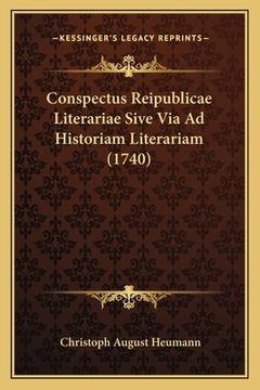 portada Conspectus Reipublicae Literariae Sive Via Ad Historiam Literariam (1740) (in Latin)
