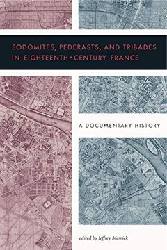 portada Sodomites, Pederasts, and Tribades in Eighteenth-Century France: A Documentary History 