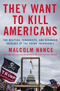 portada They Want to Kill Americans: The Militias, Terrorists, and Deranged Ideology of the Trump Insurgency (in English)