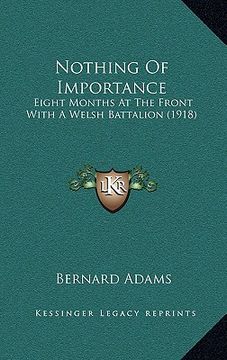 portada nothing of importance: eight months at the front with a welsh battalion (1918) (in English)