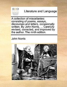 portada a   collection of miscellanies: consisting of poems, essays, discourses and letters, occasionally written. by john norris, ... carefully revised, corr