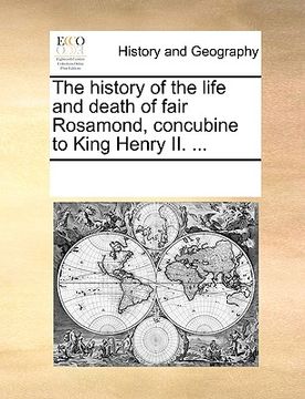 portada the history of the life and death of fair rosamond, concubine to king henry ii. ... (in English)