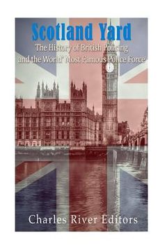 portada Scotland Yard: The History of British Policing and the World's Most Famous Police Force (en Inglés)