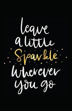 portada Leave a Little Sparkle Wherever You Go (in English)