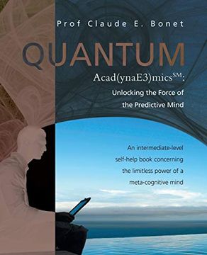 portada Quantum Acad(Ynae3)Micssm: Unlocking the Force of the Predictive Mind: An Intermediate-Level Self-Help Book Concerning the Limitless Power of a Meta-Cognitive Mind (en Inglés)