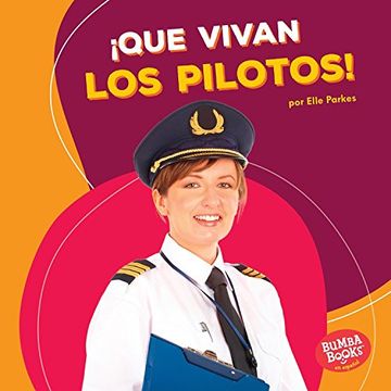 portada Que vivan los pilotos / Hooray for Pilots (Que Vivan Los Ayudantes Comunitarios / Hooray for Community Helpers) (Spanish Edition) (Bumba Books en ... / Bumbs Books: Hooray for Community Helpers)