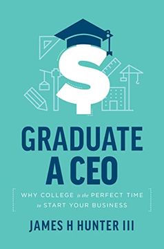 portada Graduate a Ceo: Why College is the Perfect Time to Start Your Business 