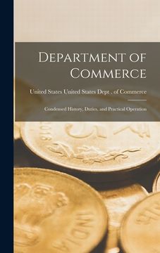 portada Department of Commerce: Condensed History, Duties, and Practical Operation (en Inglés)