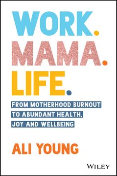 portada Work. Mama. Life. From Motherhood Burnout to Abun Dant Health, joy and Wellbeing. (en Inglés)