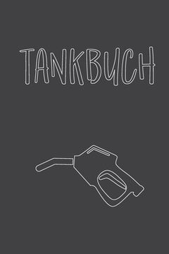 portada Tankbuch: Übersichtliches Tankheft zum Dokumentieren von Tankvorgängen - Platz für mehr als 4000 Eintragungen (en Alemán)