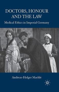 portada Doctors, Honour and the Law: Medical Ethics in Imperial Germany (en Inglés)
