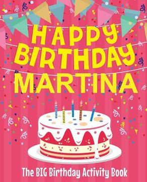 portada Happy Birthday Martina - The Big Birthday Activity Book: (Personalized Children's Activity Book) (en Inglés)