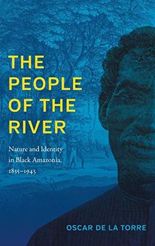 portada The People of the River: Nature and Identity in Black Amazonia, 1835-1945 (in English)