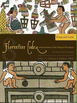 portada Florentine Codex: Book 8, Volume 8: Book 8, Kings and Lords: A General History of the Things of new Spain (Florentine Codex: General History of the Things of new Spain) (en Inglés)