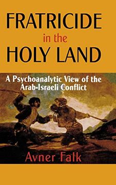 portada Fratricide in the Holy Land: A Psychoanalytic View of the Arab-Israeli Conflict (en Inglés)