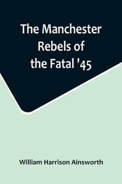 portada The Manchester Rebels of the Fatal '45 