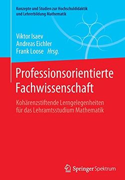 portada Professionsorientierte Fachwissenschaft: Koharenzstiftende Lerngelegenheiten fur das Lehramtsstudium Mathematik (Konzepte und Studien zur Hochschuldidaktik und Lehrerbildung Mathematik) (in German)