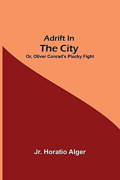 portada Adrift in the City; Or, Oliver Conrad'S Plucky Fight (in English)