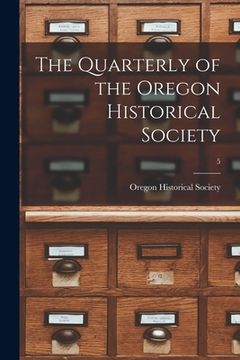 portada The Quarterly of the Oregon Historical Society; 5 (en Inglés)