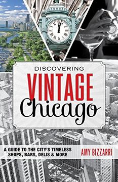 portada Discovering Vintage Chicago: A Guide to the City's Timeless Shops, Bars, Delis & More (en Inglés)