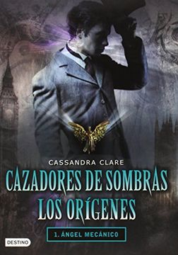 portada Cazadores de Sombras los Origenes, 1. Angel Mecanico: Clockword Angel (The Infernal Devices Series # 1) (Cazadores de Sombras los Origenes (in Spanish)
