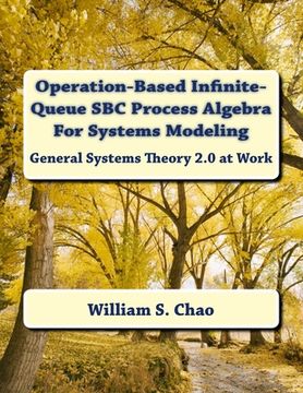 portada Operation-Based Infinite-Queue SBC Process Algebra For Systems Modeling: General Systems Theory 2.0 at Work (en Inglés)