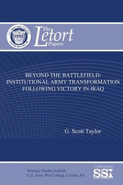 portada Beyond the Battlefield: Institutional Army Transformation Following Victory in Iraq (en Inglés)