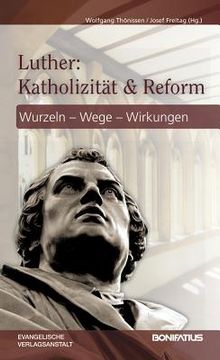 portada Luther: Katholizitat Und Reform: Wurzel - Wege - Wirkungen (en Alemán)