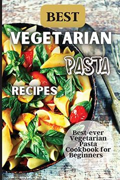 portada Best Vegetarian Pasta Recipes: Come explore a world of healthy and irresistible vegetarian pasta recipes! (in English)