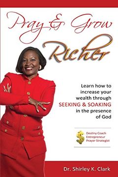 portada Pray & Grow Richer: Learn How To Increase Your Wealth Through Seeking & Soaking In The Presence Of God (en Inglés)