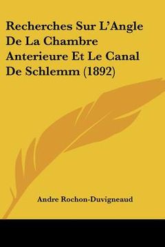 portada Recherches Sur L'Angle De La Chambre Anterieure Et Le Canal De Schlemm (1892) (in French)