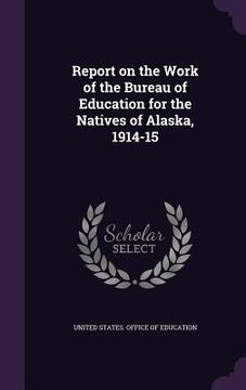 portada Report on the Work of the Bureau of Education for the Natives of Alaska, 1914-15 (en Inglés)