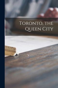 portada Toronto, the Queen City [microform] (in English)