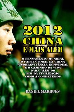 portada 2012, China e Mais Além: O Pensamento Mundial, o Papel Global da China, a sobrevivência individual e o Caminho da Vida para além do fim da civi (en Portugués)