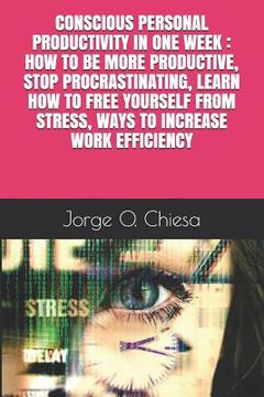 portada Conscious Personal Productivity in One Week: How to Be More Productive, Stop Procrastinating, Learn How to Free Yourself from Stress, Ways to Increase (en Inglés)