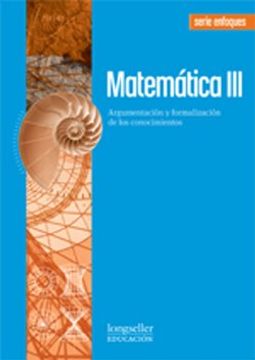 portada Matematica 3 Argumentacion y Formalizacion de los Conocimientos Longseller Serie Enfoques