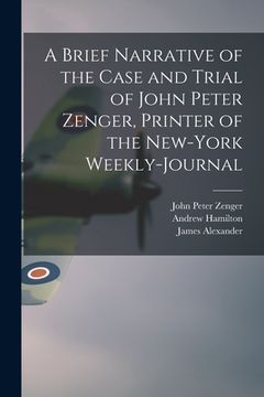 portada A Brief Narrative of the Case and Trial of John Peter Zenger, Printer of the New-York Weekly-journal (en Inglés)