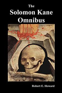 portada The Solomon Kane Omnibus: Skulls in the Stars, the Footfalls Within, the Moon of Skulls, the Hills of the Dead, Wings in the Night, Rattle of bo 