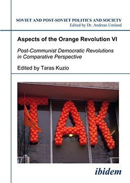 portada Aspects of the Orange Revolution vi: Post-Communist Democratic Revolutions in Comparative Perspective (Soviet and Post-Soviet Politics and Society 68) (Volume 68) (en Inglés)