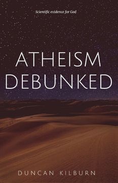portada Atheism Debunked: Scientific Evidence for God (en Inglés)