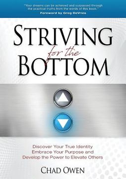 portada Striving for the Bottom: Discover Your True Identity Embrace Your Purpose and Develop the Power to Elevate Others (in English)