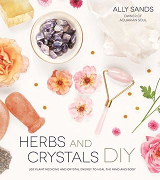 portada Herbs and Crystals DIY: Use Plant Medicine and Crystal Energy to Heal the Mind and Body