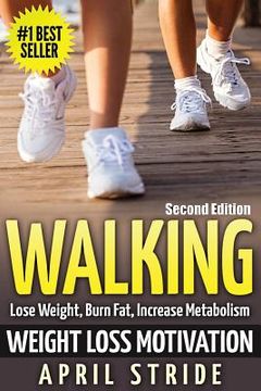 portada Walking: Weight Loss Motivation: Lose Weight, Burn Fat & Increase Metabolism (en Inglés)