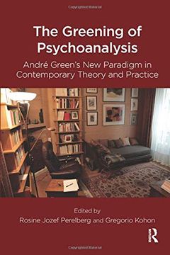 portada The Greening of Psychoanalysis: Andre Green's New Paradigm in Contemporary Theory and Practice (en Inglés)